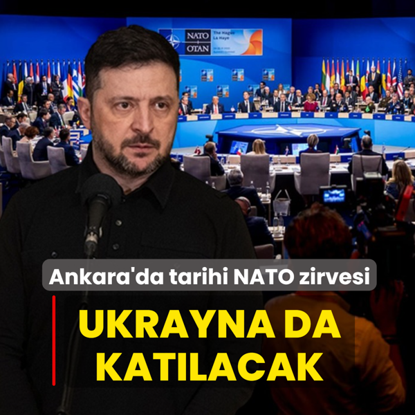 Ankara'da tarihi NATO zirvesi: Ukrayna da kat�lacak