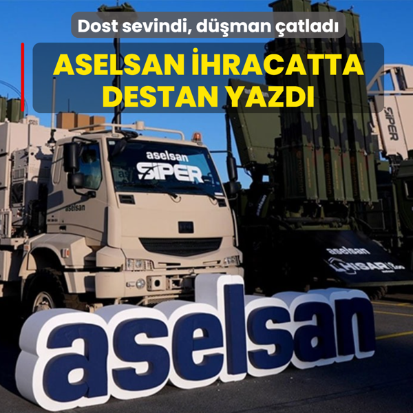Dost sevindi, d��man �atlad�: ASELSAN ihracatta destan yazd�