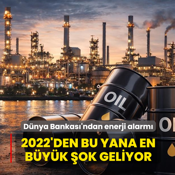 D�nya Bankas�'ndan enerji alarm�: 2022'den bu yana en b�y�k �ok geliyor