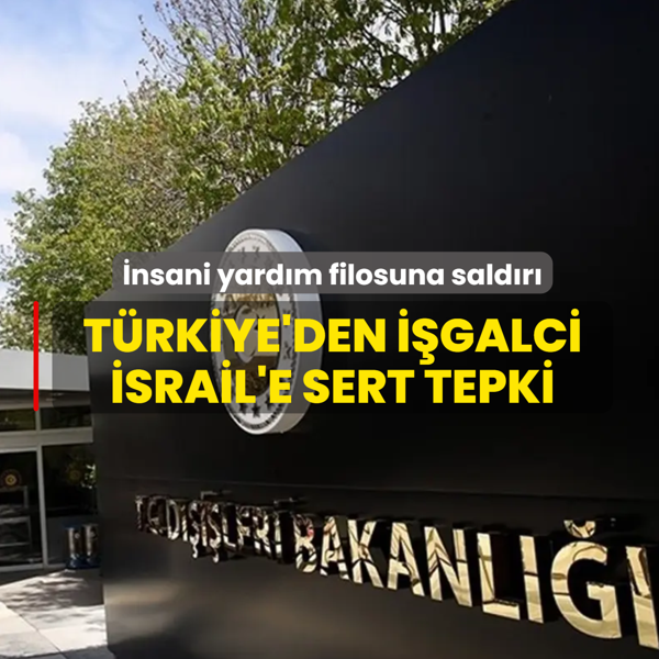 ��galciler insani yard�m filosuna sald�r�! T�rkiye'den �srail'e sert tepki