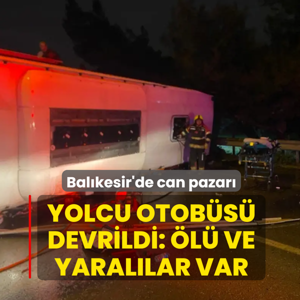 Bal�kesir'de can pazar�! Yolcu otob�s� devrildi: �l� ve yaral�lar var