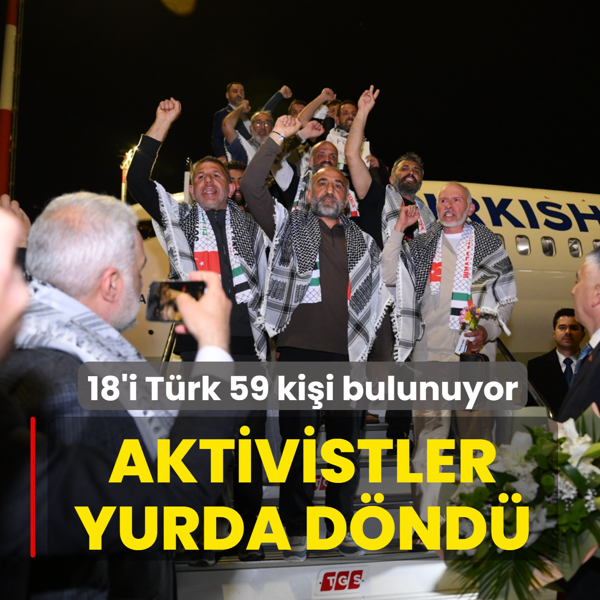 K�resel Sumud Filosu'nda yer alan aktivistler yurda d�nd�