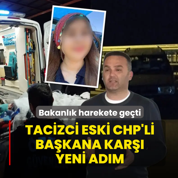 Tacizci eski CHP'li ba�kana kar�� yeni ad�m! Bakanl�k harekete ge�ti