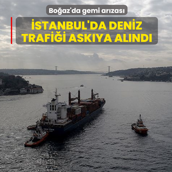 Bo�az'da gemi ar�zas�... �stanbul'da deniz trafi�i ask�ya al�nd�