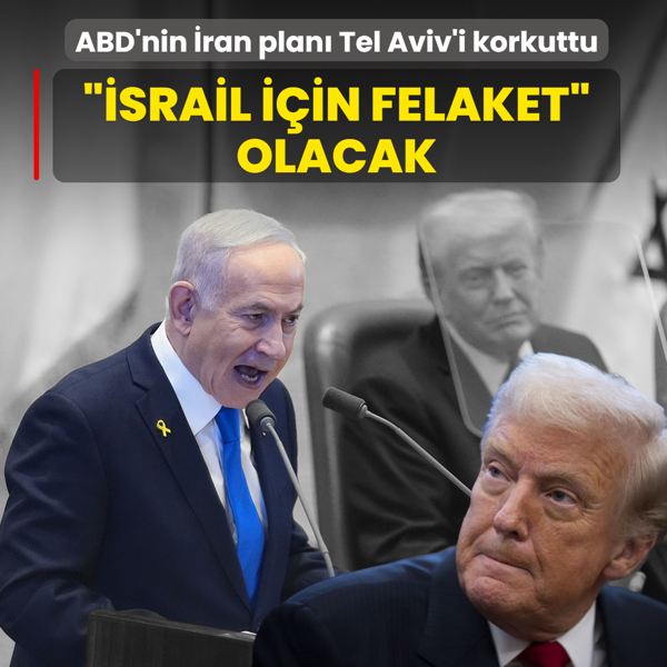 ABD'nin �ran plan� Tel Aviv'i korkuttu: ��srail i�in felaket� olacak
