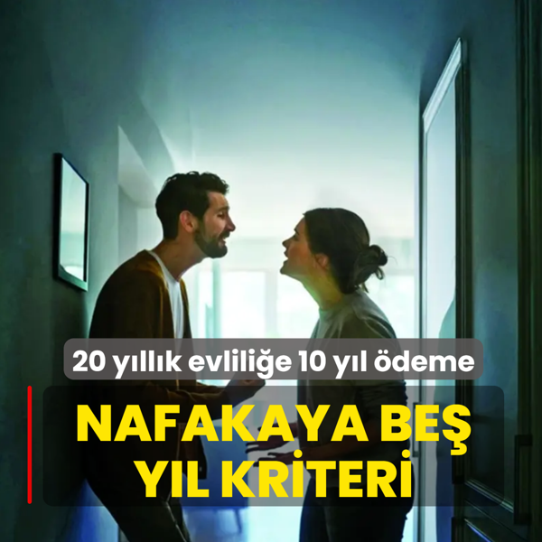 Nafakaya be� y�l kriteri: 20 y�ll�k evlili�e 10 y�l �deme