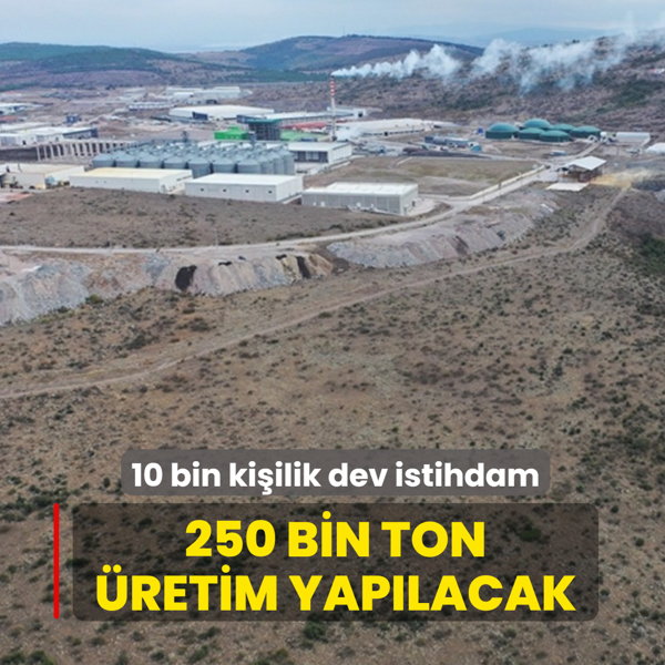 10 bin ki�i istihdam edilebilecek! Dev proje i�in geri say�m: 250 bin ton �retim yap�lacak