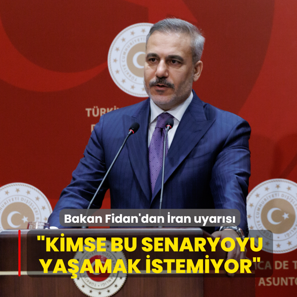 Bakan Fidan'dan �ran uyar�s�... �Kimse bu senaryoyu ya�amak istemiyor�