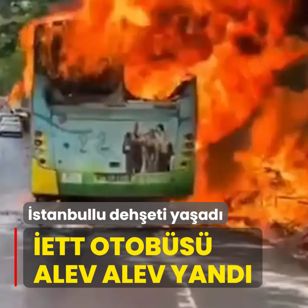 Sar�yer'de yang�n pani�i: �ETT otob�s� alev alev yand�