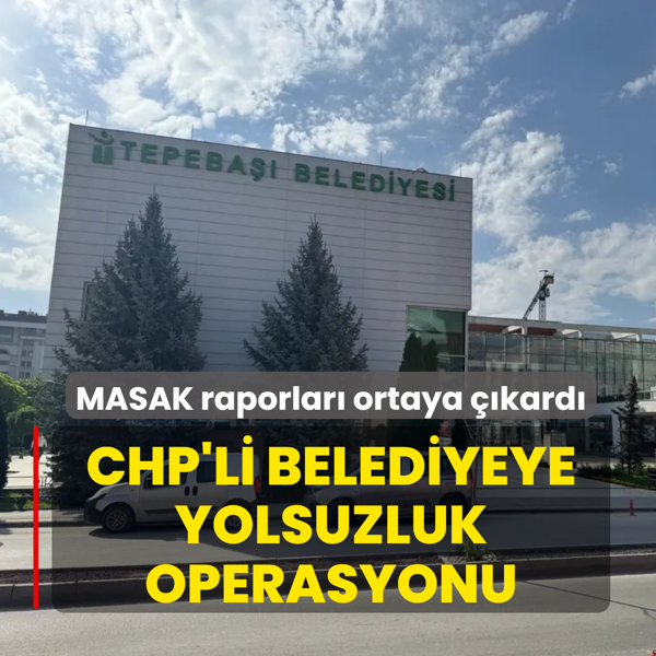 MASAK raporlar� ortaya ��kard�... CHP'li belediyeye yolsuzluk operasyonu