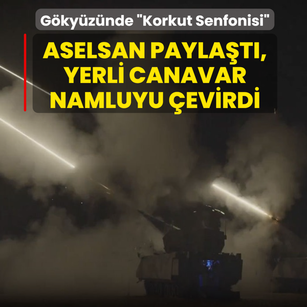 G�ky�z�nde �Korkut Senfonisi�: ASELSAN payla�t�, yerli canavar namluyu �evirdi