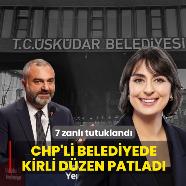 CHP'li �sk�dar belediyesinde kirli �ark patlad�... 7 zanl� tutukland�
