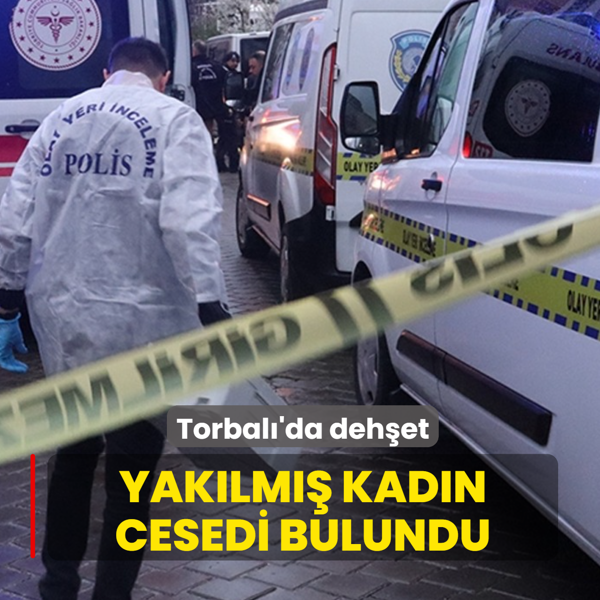 Torbal�'da deh�et! Yak�lm�� kad�n cesedi bulundu