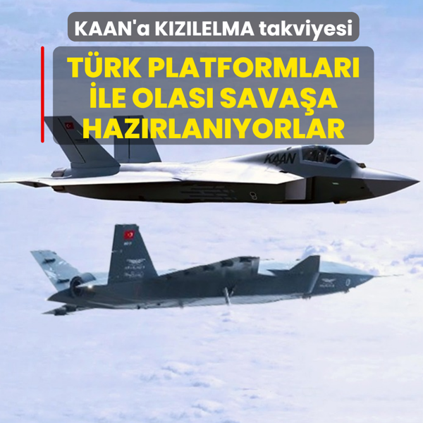 KAAN'a KIZILELMA takviyesi: T�rk platformlar� ile olas� sava�a haz�rlan�yorlar