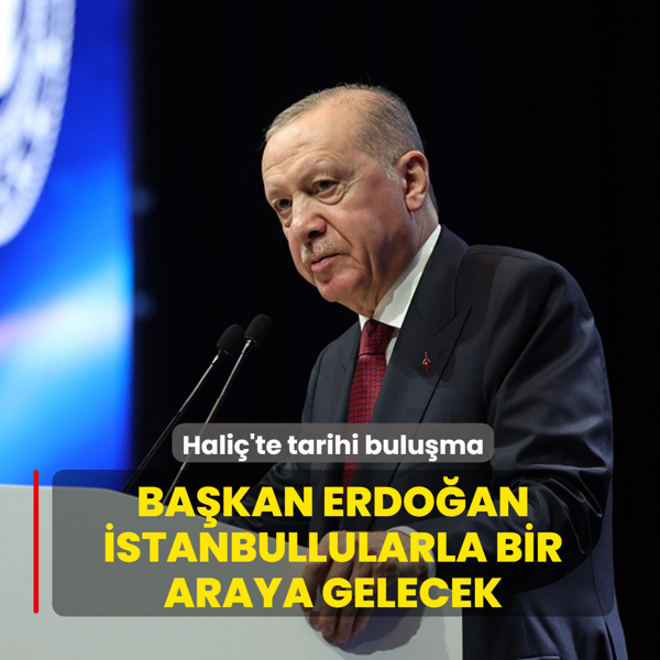 Hali�'te tarihi bulu�ma! Ba�kan Erdo�an �stanbullularla bir araya gelecek