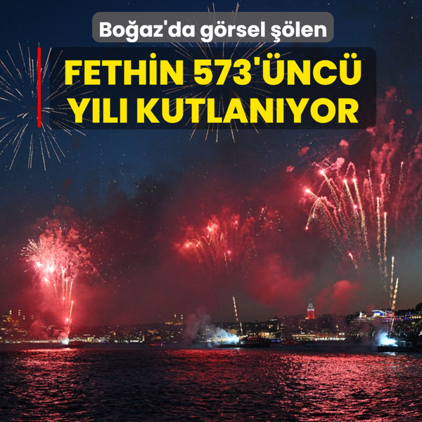 Bo�az'da g�rsel ��len: �stanbul'un Fethi'nin 573'�nc� y�l� kutlan�yor
