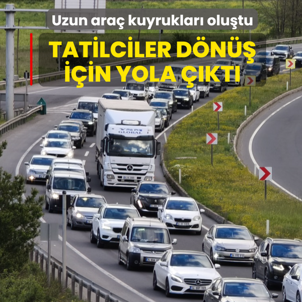 Tatilciler d�n�� i�in yola ��kt�: Uzun ara� kuyruklar� olu�tu