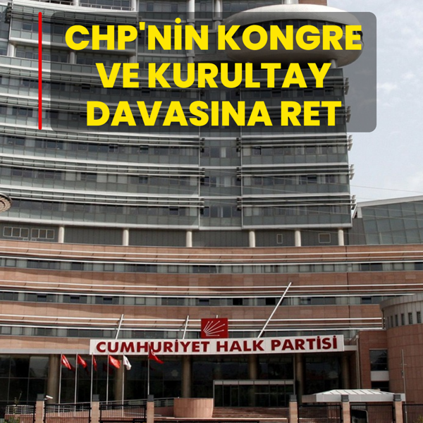 CHP'nin kongre ve kurultay davas�na ret