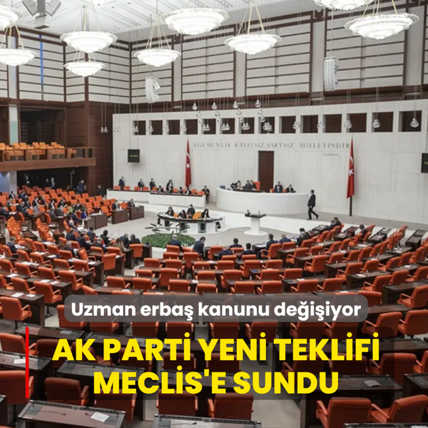 Uzman erba� kanunu de�i�iyor: AK Parti yeni teklifi Meclis'e sundu