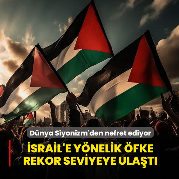 D�nya Siyonizm'den nefret ediyor: K�resel ankette �srail'e y�nelik �fke rekor seviyede