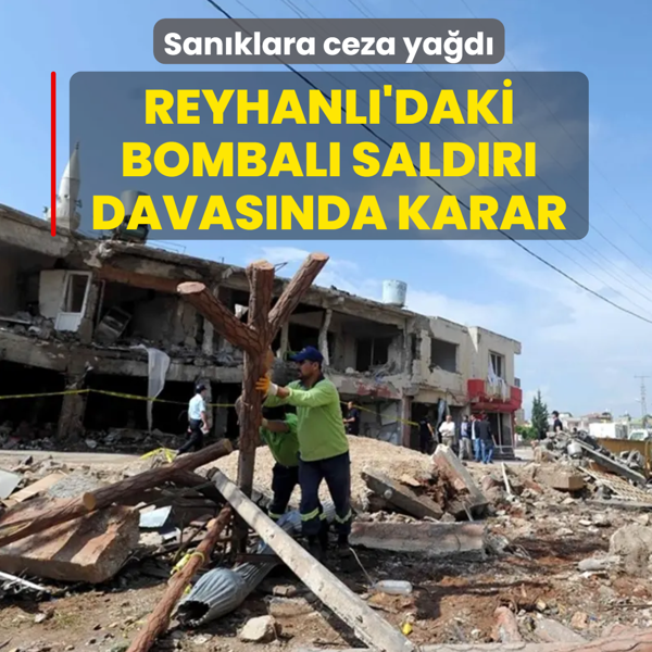 San�klara ceza ya�d�! Reyhanl�'daki bombal� sald�r� davas�nda karar