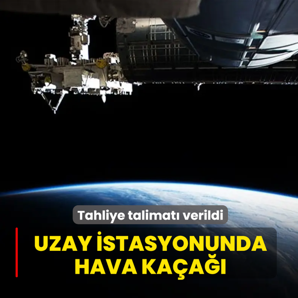 Tahliye talimat� verildi: Uzay istasyonunda hava ka�a��