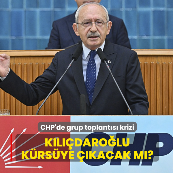 CHP'de grup toplant�s� krizi... K�l��daro�lu k�rs�ye ��kacak m�?
