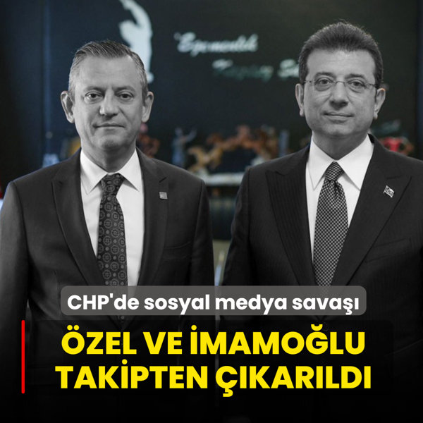 CHP'de sosyal medya sava��: Parti resmi hesab�ndan �zel ve �mamo�lu'nu takipten ��kartt�