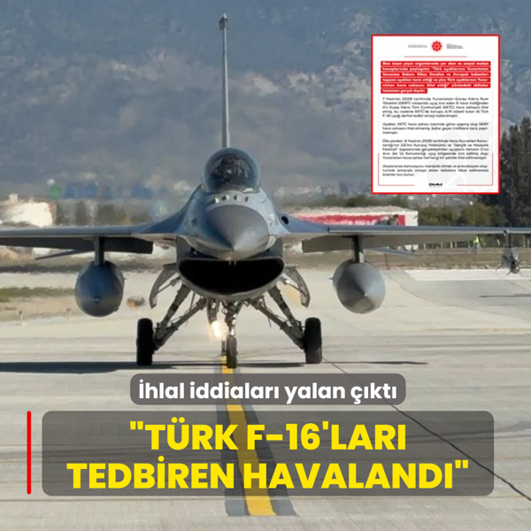 �hlal iddialar� yalan ��kt�: T�rk F-16'lar� tedbiren havaland�