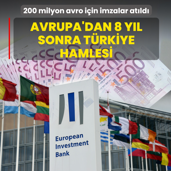 Avrupa'dan 8 y�l sonra T�rkiye hamlesi! 200 milyon avro i�in imzalar at�ld�
