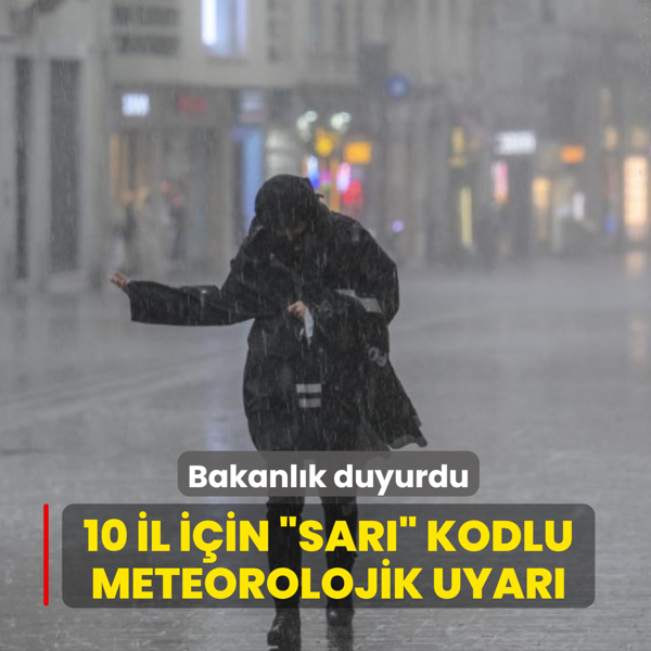 Bakanl�k duyurdu! 10 il i�in �sar�� kodlu meteorolojik uyar�
