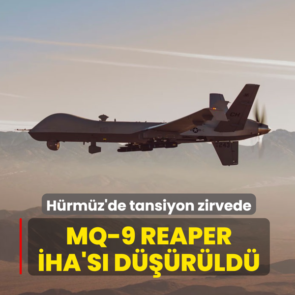H�rm�z'de tansiyon zirvede! MQ-9 Reaper �HA's� d���r�ld�