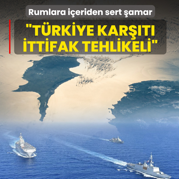 Rumlara i�eriden sert �amar: T�rkiye kar��t� ittifak tehlikeli bir ill�zyondan ibaret