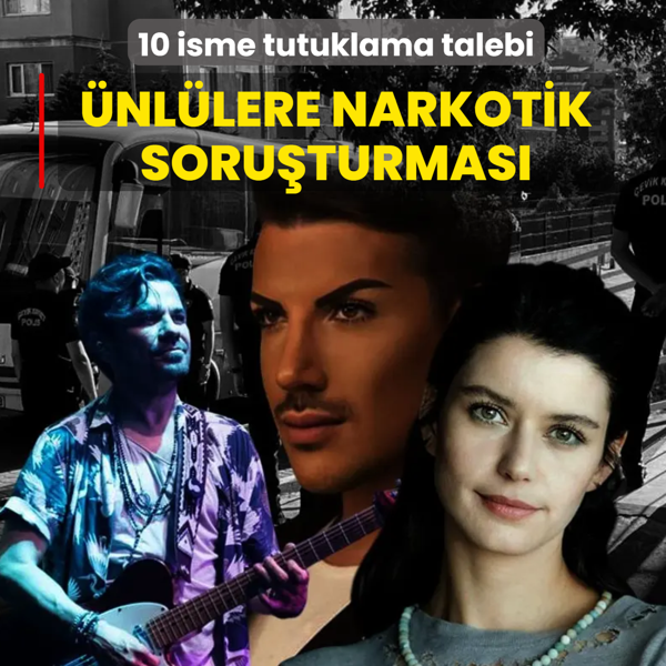 10 isme tutuklama talebi: �nl�lere narkotik soru�turmas�nda yeni dalga