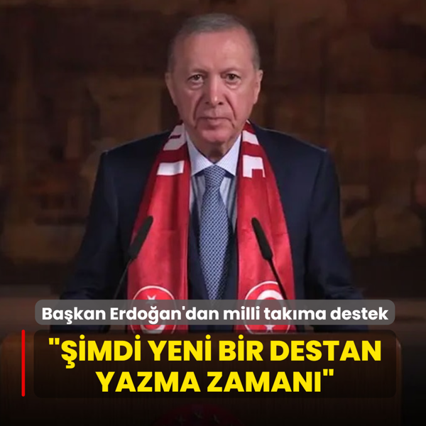Ba�kan Erdo�an'dan milli tak�ma destek mesaj�: ��imdi yeni bir destan yazma zaman��