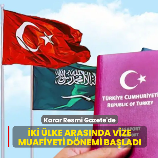 Karar Resmi Gazete'de... T�rkiye ile Suudi Arabistan aras�nda vize muafiyeti d�nemi ba�lad�