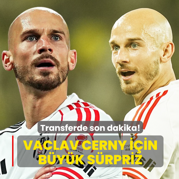 Transferde son dakika! Vaclav Cerny i�in b�y�k s�rpriz