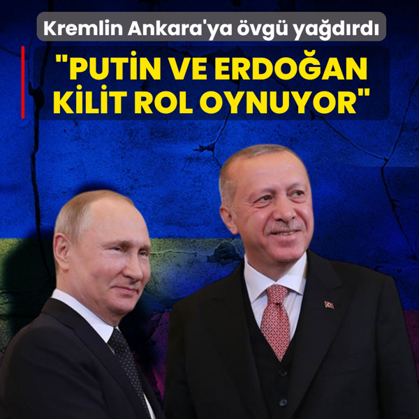 Kremlin Ankara'ya �vg� ya�d�rd�: �Putin ve Erdo�an'�n liderli�i kilit rol oynuyor�