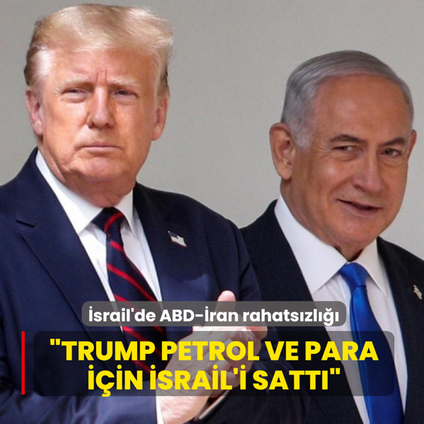 Washington-Tahran anla�mas� sonras� gerilim: Trump petrol ve para i�in �srail'i satt�