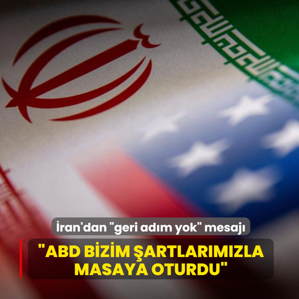 �ran'dan geri ad�m yok mesaj�... �ABD bizim �artlar�m�zla masaya oturdu�