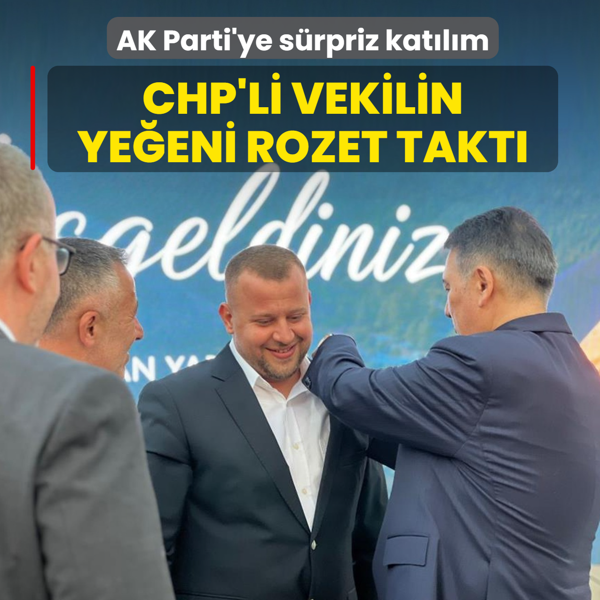AK Parti'ye s�rpriz kat�l�m! CHP'li vekilin ye�eni rozet takt�