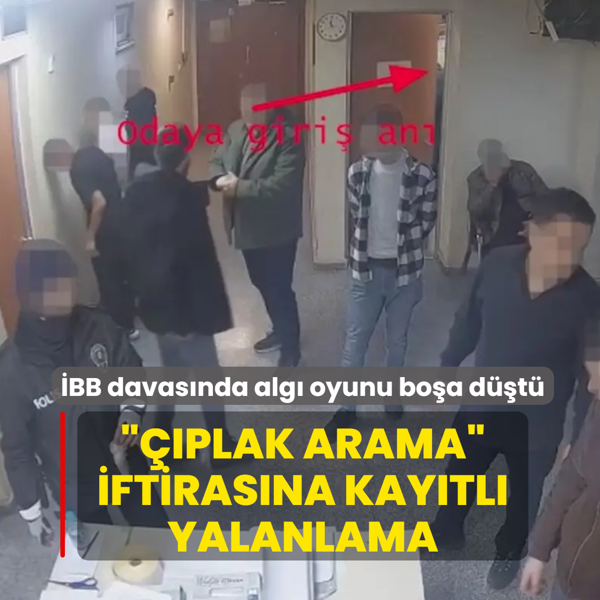 �BB davas�nda alg� oyunu bo�a d��t�! ���plak arama� iftiras�na kay�tl� yalanlama