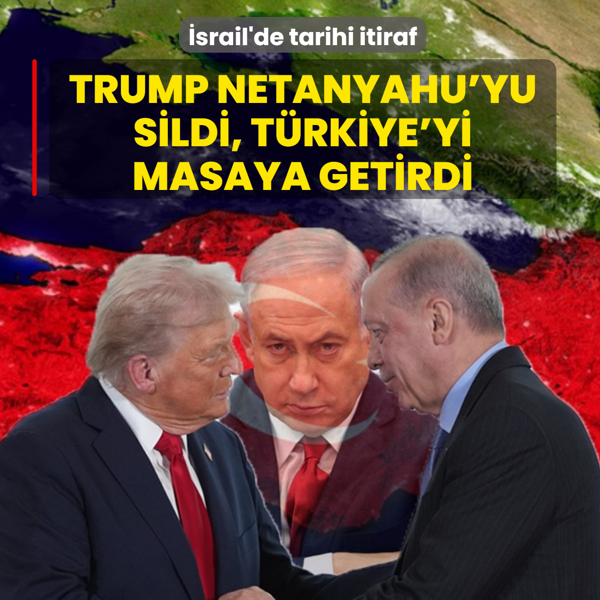 �srail'de tarihi itiraf: Trump Netanyahu'yu sildi, T�rkiye'yi masaya getirdi