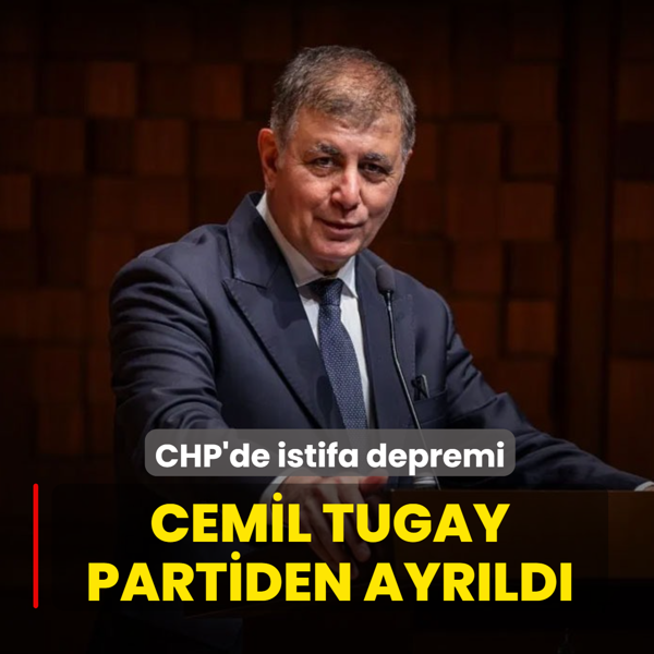 CHP'de istifa depremi: Cemil Tugay partiden ayr�ld�