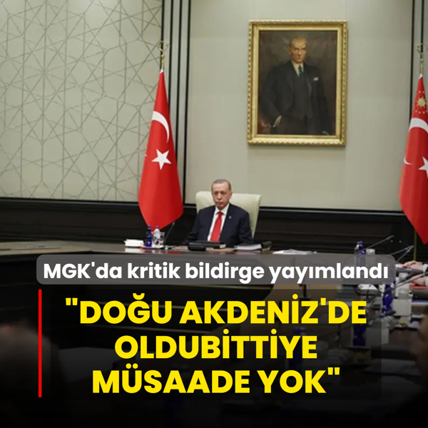 MGK'da kritik bildirge yay�mland�: �Do�u Akdeniz'de oldubittiye m�saade yok�