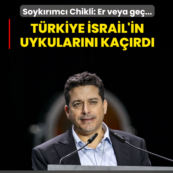 T�rkiye �srail'in uykular�n� ka��rd�! Soyk�r�mc� Chikli: Er veya ge�...