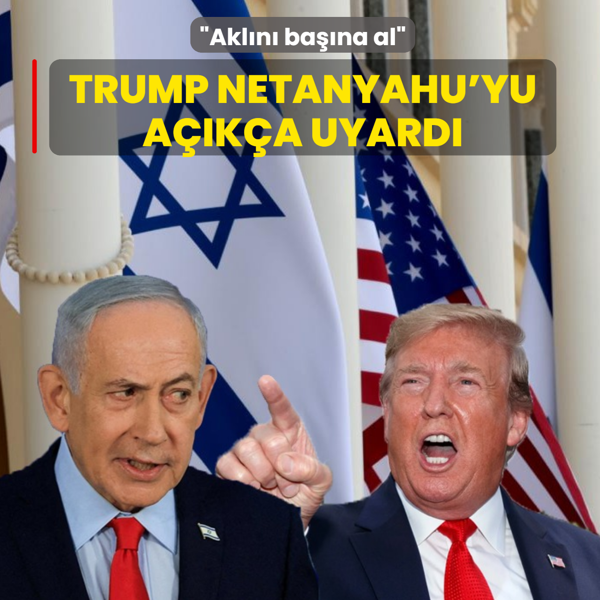 Trump, Netanyahu'yu a��k�a uyard�: Akl�n� ba��na al
