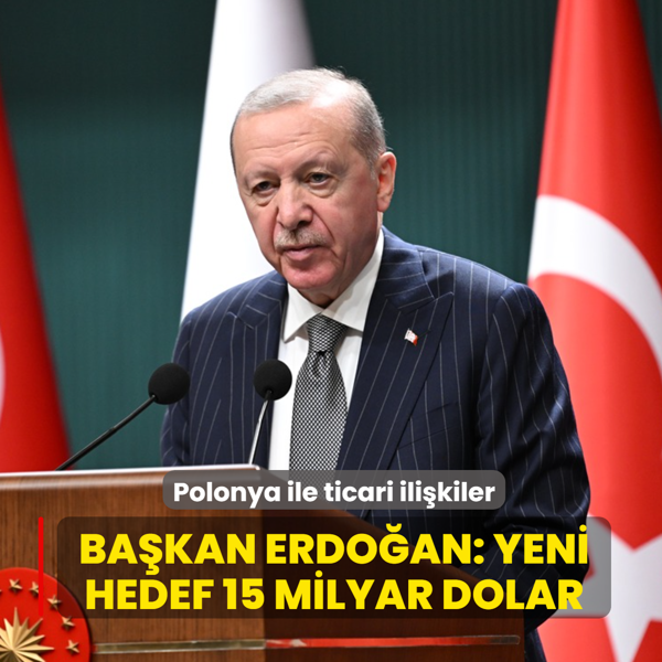 Polonya ile ticari ili�kiler... Ba�kan Erdo�an: Yeni hedef 15 milyar dolar