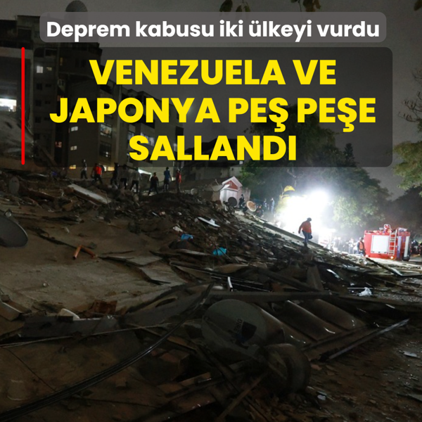 Deprem kabusu iki �lkeyi vurdu! Venezuela ve Japonya pe� pe�e salland�