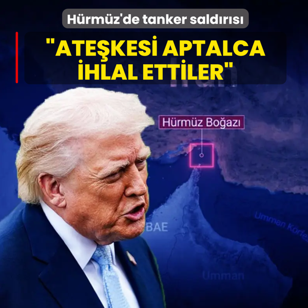 H�rm�z'de tanker sald�r�s�... Trump: Ate�kesi aptalca ihlal ettiler